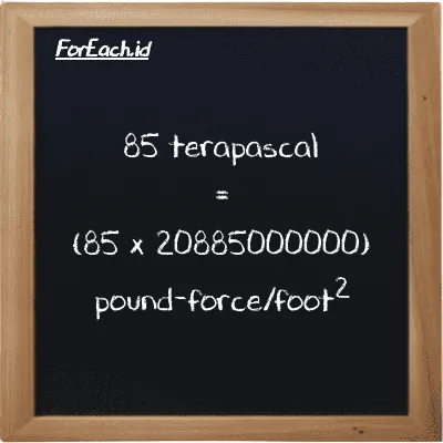 How to convert terapascal to pound-force/foot<sup>2</sup>: 85 terapascal (TPa) is equivalent to 85 times 20885000000 pound-force/foot<sup>2</sup> (lbf/ft<sup>2</sup>)
